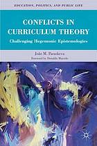 Conflicts in curriculum theory : challenging hegemonic epistemologies