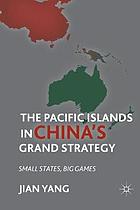 Pacific islands in china's grand strategy : small states, big games.