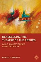 Reassessing the theatre of the absurd : Camus, Beckett, Ionesco, Genet, and Pinter