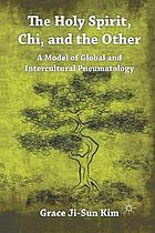 Holy spirit, chi, and the other : a model of global and intercultural pneumatology
