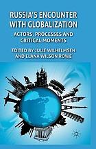 Russia's encounter with globalisation : actors, processes and critical moments.