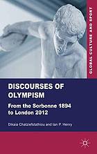 Discourses of Olympism : from the Sorbonne 1894 to London 2012