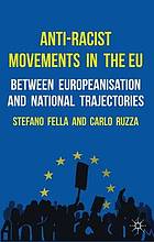 Anti-racist movements in the EU : between Europeanisation and national trajectories