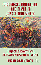 Violence, narrative and myth in Joyce and Yeats : subjective identity and anarcho-syndicalist traditions