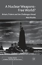 Nuclear weapons-free world? : britain, trident and the challenges ahead.