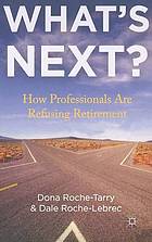 What's next? : how professionals are refusing retirement