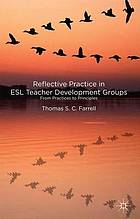 Reflective Practice in ESL Teacher Development Groups : From Practices to Principles