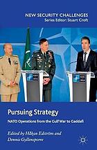 Pursuing strategy : nato operations from the gulf war to gaddafi.