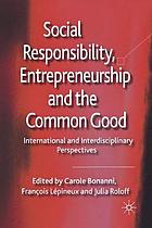 Social Responsibility, Entrepreneurship and the Common Good.