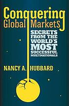 Conquering Global Markets : Secrets from the World's Most Successful Multinationals