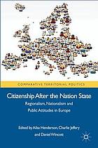 Citizenship after the nation state : regionalism, nationalism and public attitudes in Europe