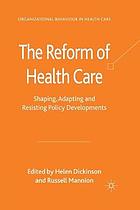 Reform of health care : shaping, adapting and resisting policy developments.