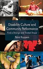 Disability culture and community performance : find a strange and twisted shape