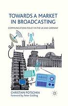 Towards a market in broadcasting : communications policy in the uk and germany.