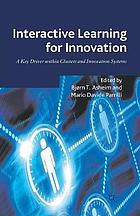 Interactive learning for innovation : a key driver within clusters and innovation.