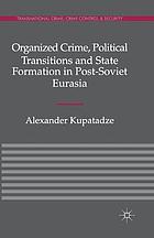 Organized crime, political transitions and state formation in post-soviet eurasia.