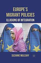 Europe's migrant policies : illusions of integration.