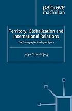 Territory, globalization and international relations : the cartographic reality of space