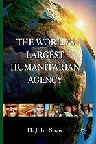 World's largest humanitarian agency : the transformation of the un world food programme ... and of food aid.