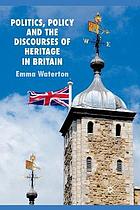 Politics, policy and the discourses of heritage in britain.