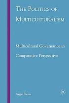 The politics of multiculturalism : multicultural governance in comparative perspective