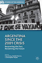 Argentina since the 2001 crisis : recovering the past, reclaiming the future