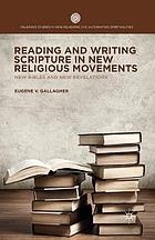 Reading and writing scripture in new religious movements : new bibles and new revelations.