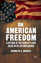 On american freedom : a critique of the country's core value with a reform agenda.