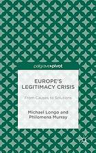 Europe's legitimacy crisis : from causes to solutions