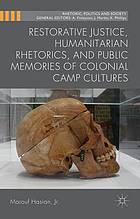 Restorative justice, humanitarian rhetorics, and public memories of colonial camp cultures