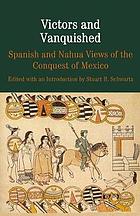 Victors and Vanquished: Spanish and Nahua Views of the Conquest of Mexico.