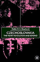 Czechoslovakia : the velvet revolution and beyond