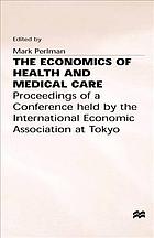 The Economics of Health and Medical Care : Proceedings of a Conference held by the International Economic Association at Tokyo