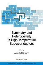 Symmetry and heterogeneity in high temperature superconductors : [proceedings of the NATO Advanced Study Research Workshop on Symmetry and Heterogeneity in High Temperature Superconductors, Erice, Sicily, Italy, October 4-10, 2003]