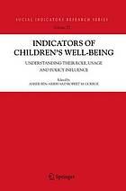 Indicators of children's well-being : understanding their role, usage, and policy influence