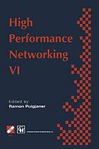 High performance networking VI : IFIP Sixth International Conference on High Performance Networking, 1995