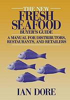 New fresh seafood buyer's guide : a manual for distributors, restaurants and retailers.