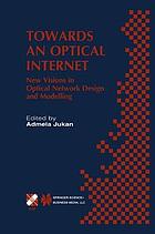 Towards an optical internet : new visions in optical network design and modelling : IFIP TC6 Fifth Working Conference on Optical Network Design and Modelling (ONDM 2001), February 5-7, 2001, Vienna, Austria