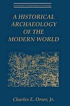 Historical archaeology of the modern world.