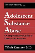 Adolescent substance abuse : a comprehensive guide to theory and practice.