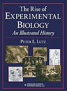 The Rise of Experimental Biology