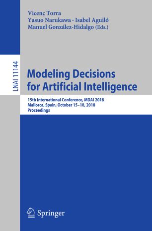 Modeling decisions for artificial intelligence : 15th International Conference, MDAI 2018, Mallorca, Spain, October 15-18, 2018, proceedings