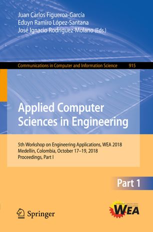 Applied Computer Sciences in Engineering 5th Workshop on Engineering Applications, WEA 2018, Medellín, Colombia, October 17-19, 2018, Proceedings, Part I.