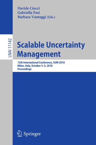 Scalable Uncertainty Management 12th International Conference, SUM 2018, Milan, Italy, October 3-5, 2018, Proceedings.