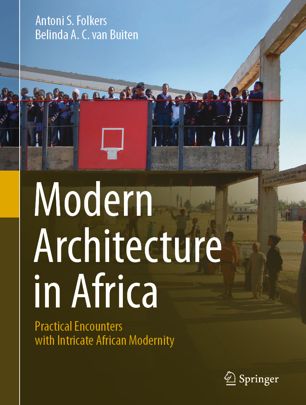 Modern Architecture in Africa : Practical Encounters with Intricate African Modernity