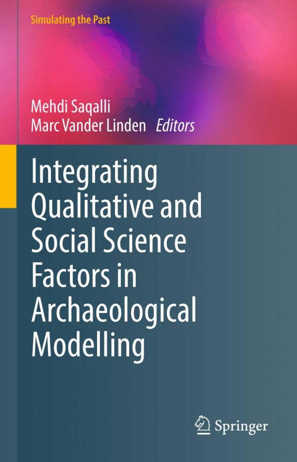 Integrating Qualitative and Social Science Factors in Archaeological Modelling. Simulating the Past