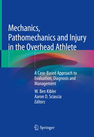 Mechanics, pathomechanics and injury in the overhead athlete : a case-based approach to evaluation, diagnosis and management