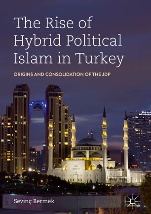 The rise of hybrid political Islam in Turkey : origins and consolidation of the JDP