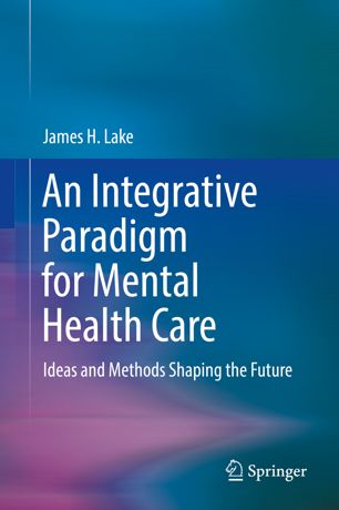 An Integrative Paradigm for Mental Health Care : Ideas and Methods Shaping the Future