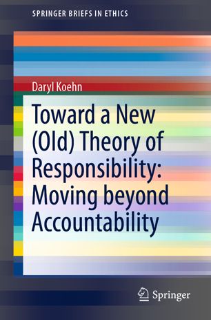 Toward a new (old) theory of responsibility : moving beyond accountability